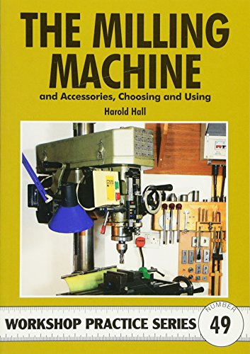 Milling Machine & Accessories: And Accessories Choosing and Using (Workshop Practice Series, Band 49) von imusti